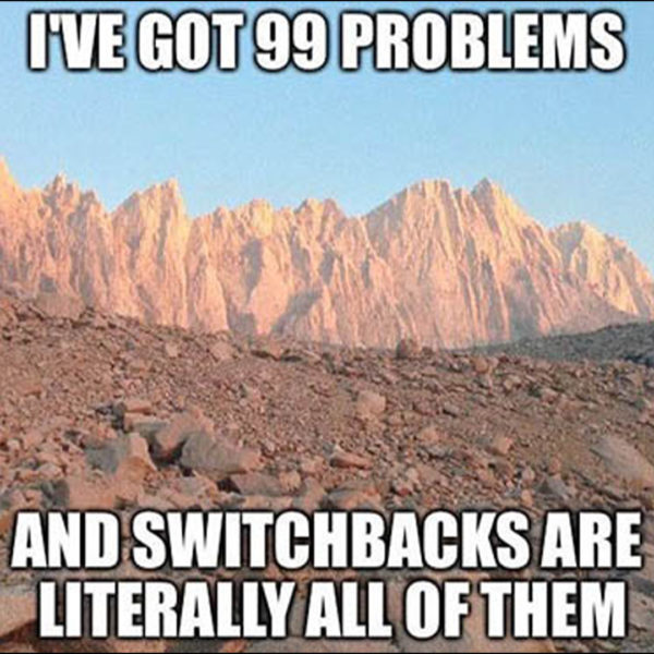 99 problems and switchbacks are all of them hiking meme