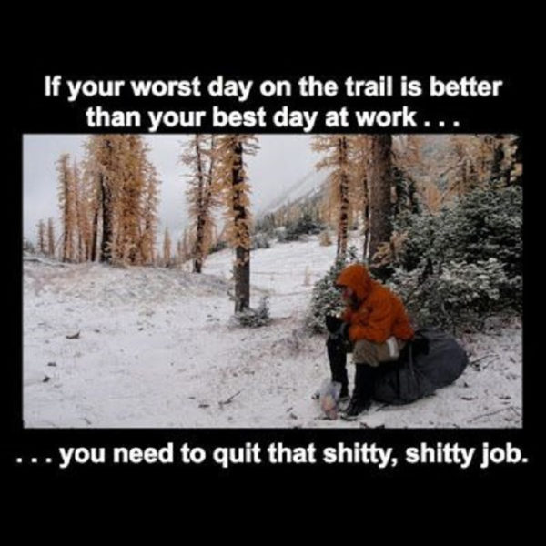 if your worst day on the trails is better than your best day at work you need to quit meme. 