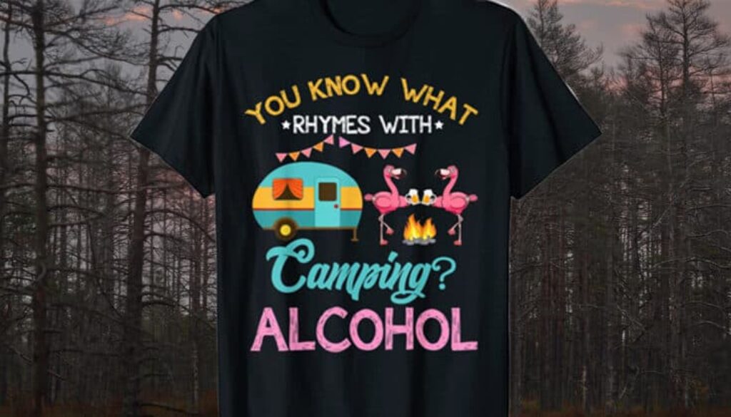 A 12 pack of my favorite "What rhymes with camping - alcohol" t-shirts